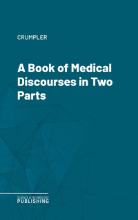 A Book of Medical Discourses in Two Parts - Crumpler - ebook