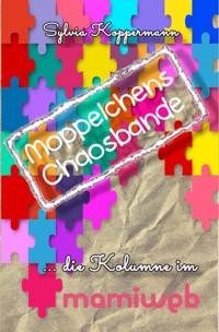 Moppelchens Chaosbande - die Kolumne im mamiweb - Sylvia Koppermann - ebook
