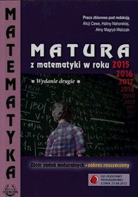 Matura z matematyki w roku 2015 Zbiór zadań maturalnych Zakres rozszerzony -  - książka