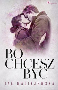 Bo chcesz być - Iza Maciejewska - ebook + audiobook + książka