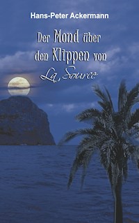 Der Mond über den Klippen von La Source - Hans-Peter Ackermann - ebook