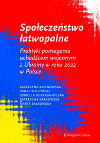 Społeczeństwo łatwopalne. Praktyki pomagania uchodźcom wojennym z Ukrainy w roku 2022 w Polsce - Katarzyna Kalinowska, Paweł Kuczyński, Izabella Bukraba-Rylska, Katarzyna Krakowska, Marta Sałkowska - darmowy ebook