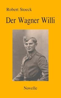 Der Wagner Willi - Robert Stoeck - ebook