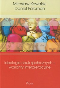 Ideologie nauk społecznych warianty interpreta - Kowalski Mirosław, Falcman Daniel - książka
