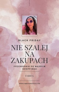 Black Friday. Nie szalej na zakupach. Przewodnik po mądrym shoppingu - Farida Sokołowska - ebook