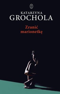 Zranić marionetkę - Katarzyna Grochola - ebook + audiobook + książka