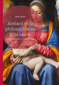 Abélard et la philosophie au XIIe siècle - Jules Simon - ebook