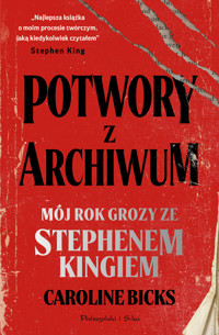 Potwory z archiwum. Mój rok grozy ze Stephenem Kingiem - Caroline Bicks - książka