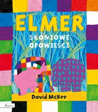 Elmer. Słoniowe opowieści - McKee David - książka