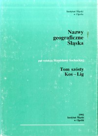 Słownik etymologiczny nazw geograficznych Śląska. Tom 6. Kos-Lig - redakcja Stanisława Sochacka - ebook