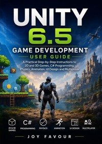 Unity 6.5 Game Development User Guide - Joy Favour - ebook