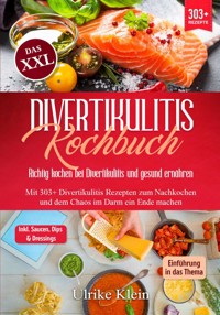 Das XXL Divertikulitis Kochbuch – Richtig kochen bei Divertikulitis und gesund ernähren - Ulrike Klein - ebook