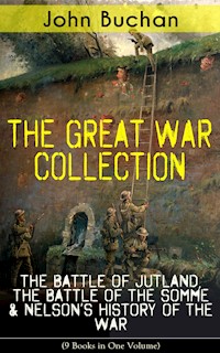 THE GREAT WAR COLLECTION – The Battle of Jutland, The Battle of the Somme & Nelson's History of the War (9 Books in One Volume) - John Buchan - ebook