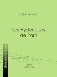 Les Hystériques de Paris - Jules Lermina - ebook