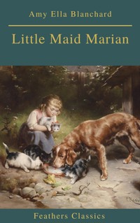 Little Maid Marian (Feathers Classics) - Amy Ella Blanchard - ebook