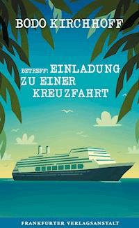 Betreff: Einladung zu einer Kreuzfahrt - Bodo Kirchhoff - ebook