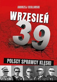 Wrzesień 1939 Sprawcy polskiej klęski - Ceglarski Andrzej - książka