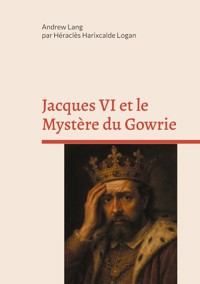Jacques VI et le Mystère du Gowrie - Andrew Lang - ebook