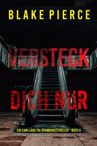 Versteck dich nur (Ein Cami Lark FBI-Spannungsthriller - Buch 6) - Blake Pierce - ebook