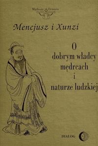 O dobrym władcy, mędrcach i naturze ludzkiej - Mencjusz, Xunzi - ebook