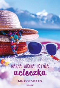 Nasza wielka letnia ucieczka - Małgorzata Lis - ebook + książka