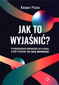 Jak to wyjaśnić? - Pitala Kacper - książka
