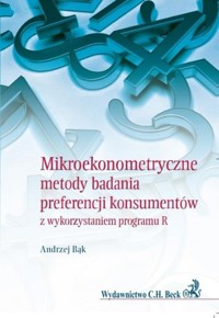 Mikroekonometryczne metody badania preferencji konsumentów z wykorzystaniem programu R - Andrzej Bąk - książka