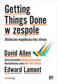Getting Things Done w zespole. Skuteczna współpraca bez stresu - David Allen, Edward Lamont - książka