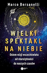 Wielki spektakl na niebie. Osiem wizji wszechświata od starożytności do naszych czasów - Bersanelli Marco - ebook