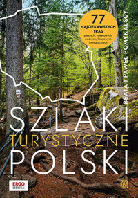 Szlaki turystyczne Polski. 77 najciekawszych tras pieszych, rowerowych, wodnych, kolejowych i tematycznych - Beata i Paweł Pomykalscy - książka