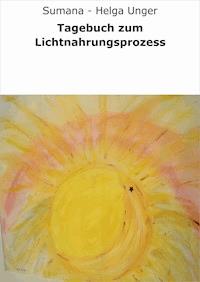 Tagebuch zum Lichtnahrungsprozess - Sumana - Helga Unger - ebook