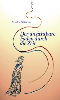 Der unsichtbare Faden durch die Zeit - Maike Stüven - ebook
