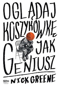 Oglądaj koszykówkę jak geniusz - Greene Nick - ebook + książka
