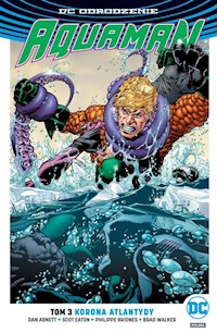 Aquaman Tom 3 Korona Atlantydy - Abnett Dan, Eaton Scott, Briones Philippe, Walker Brad - książka