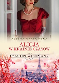 Alicja w krainie czasów Tom 2 Czas opowiedziany - Ałbena Grabowska - książka