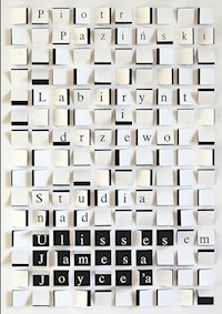 Labirynt i drzewo Studia nad Ulissesem Jamesa Joycea - Piotr Paziński - książka