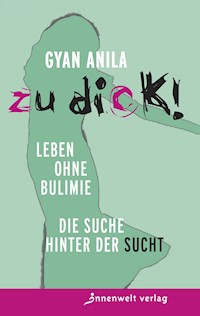Zu dick! Leben ohne Bulimie - Anila Gyan - ebook