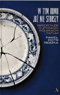 W tym domu już nie straszy. Reportaże o Żydach, Polakach i fatum - Paweł Piotr Reszka - książka