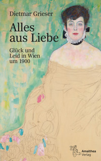 Alles aus Liebe - Dietmar Grieser - ebook