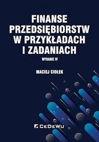 Finanse przedsiębiorstw w przykładach i zadaniach - Maciej Ciołek - książka