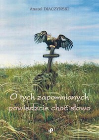 O tych zapomnianych powiedzcie choć słowo - Diaczyński Anatol - książka