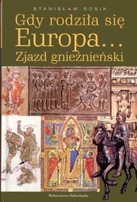 Gdy rodziła się Europa... Zjazd gnieźnieński - Rosik Stanisław - ebook