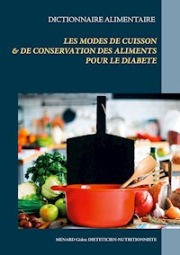 Dictionnaire des modes de cuisson et de conservation des aliments pour le traitement diététique du diabète - Menard Cédric - ebook