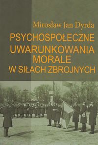 Psychospołeczne uwarunkowania morale w siłach zbrojnych - Dyrda Mirosław Jan - książka