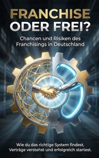Franchise oder frei? Chancen und Risiken des Franchisings in Deutschland - Jana Werner - ebook