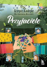 Przyjaciele - Kasdepke Grzegorz, Stanisławska-Meysztowicz Mira - książka