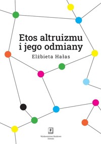 Etos altruizmu i jego odmiany - Hałas Elżbieta - książka