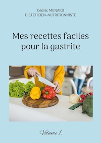 Mes recettes faciles pour la gastrite. - Menard Cédric - ebook