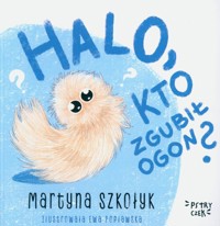 Halo, kto zgubił Ogon? - Szkołyk Martyna - książka