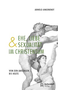 Ehe, Liebe und Sexualität im Christentum - Arnold Angenendt - ebook